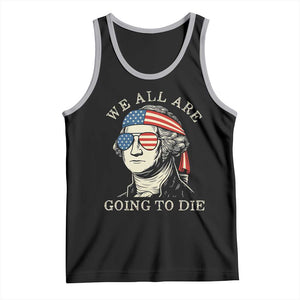 Funny George Washington Tank Top We All Are Going To Die Sarcasm Political American USA TS02 Black Athletic Heather Print Your Wear