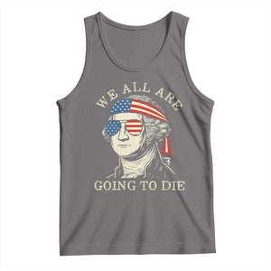 Funny George Washington Tank Top We All Are Going To Die Sarcasm Political American USA TS02 Deep Heather Print Your Wear
