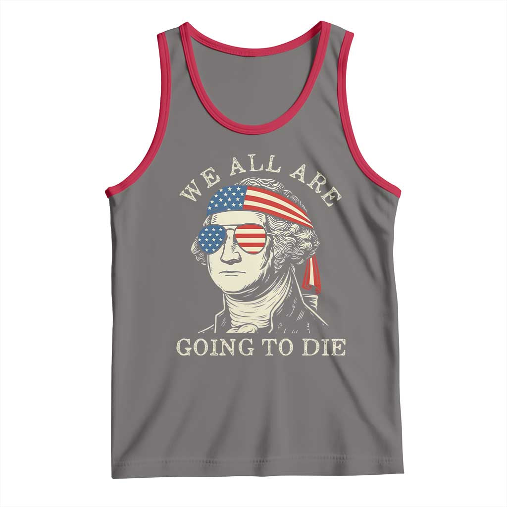 Funny George Washington Tank Top We All Are Going To Die Sarcasm Political American USA TS02 Deep Heather Red Print Your Wear
