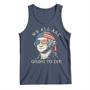 Funny George Washington Tank Top We All Are Going To Die Sarcasm Political American USA TS02 Navy Print Your Wear