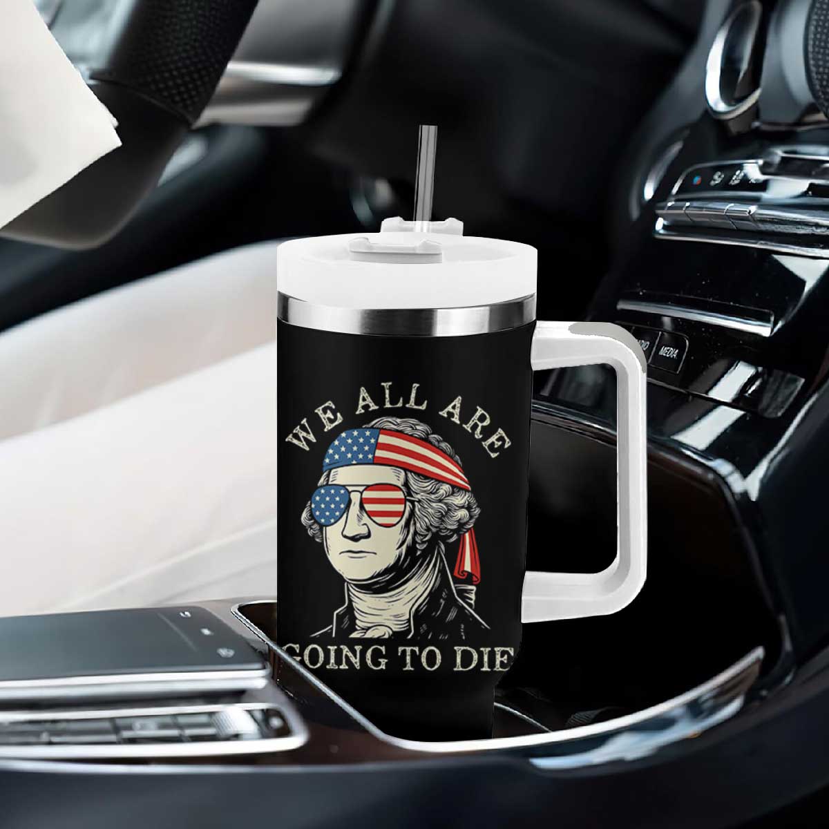 Funny George Washington Tumbler With Handle We All Are Going To Die Sarcasm Political American USA TS02 Print Your Wear