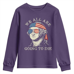 Funny George Washington Youth Sweatshirt We All Are Going To Die Sarcasm Political American USA TS02 Purple Print Your Wear