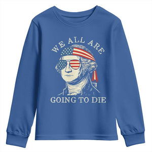 Funny George Washington Youth Sweatshirt We All Are Going To Die Sarcasm Political American USA TS02 Royal Blue Print Your Wear