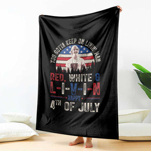 Red White and Livin Happy 4th of July Patriotic Throw Blanket Funny Retro Movie Quote You Gotta Keep On Living Man TS02 Print Your Wear
