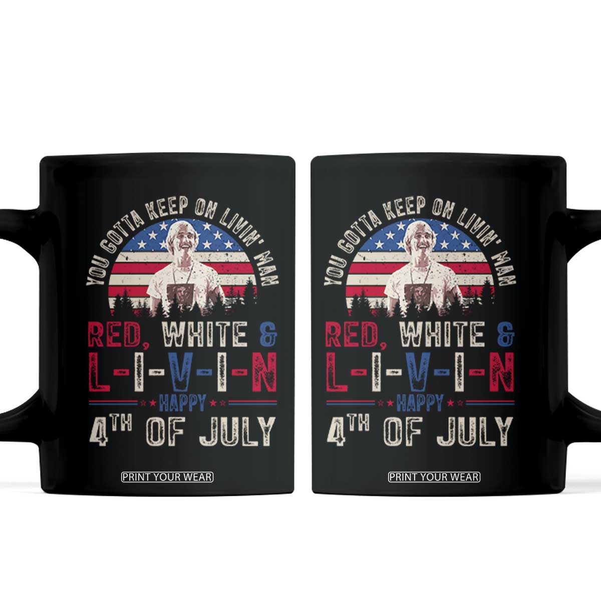 Red White and Livin Happy 4th of July Patriotic Coffee Mug Funny Retro Movie Quote You Gotta Keep On Living Man TS02 Black Print Your Wear
