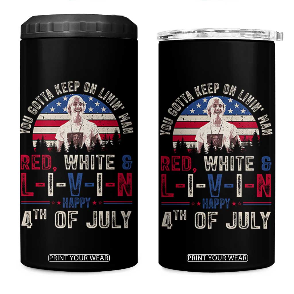 Red White and Livin Happy 4th of July Patriotic 4 in 1 Can Cooler Tumbler Funny Retro Movie Quote You Gotta Keep On Living Man TS02 One Size: 16 oz Black Print Your Wear