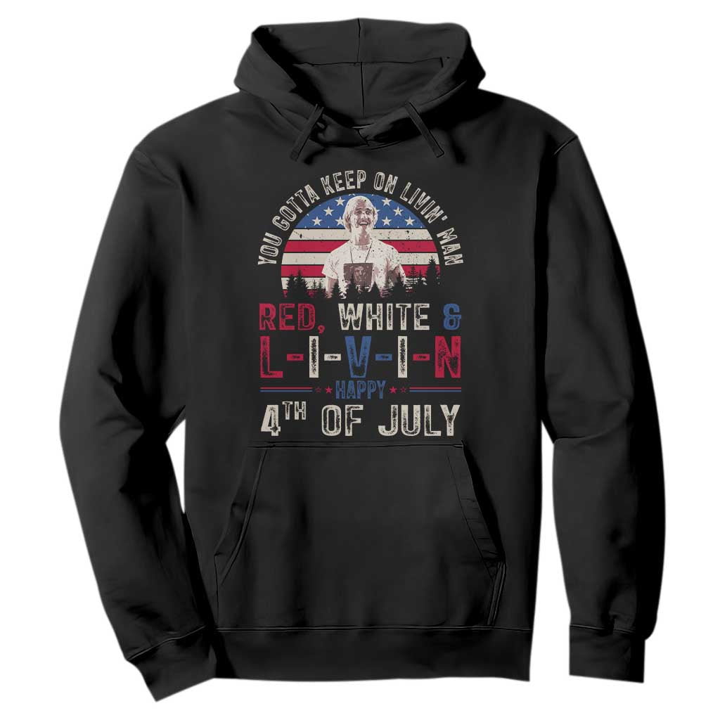 Red White and Livin Happy 4th of July Patriotic Hoodie Funny Retro Movie Quote You Gotta Keep On Living Man TS02 Black Print Your Wear