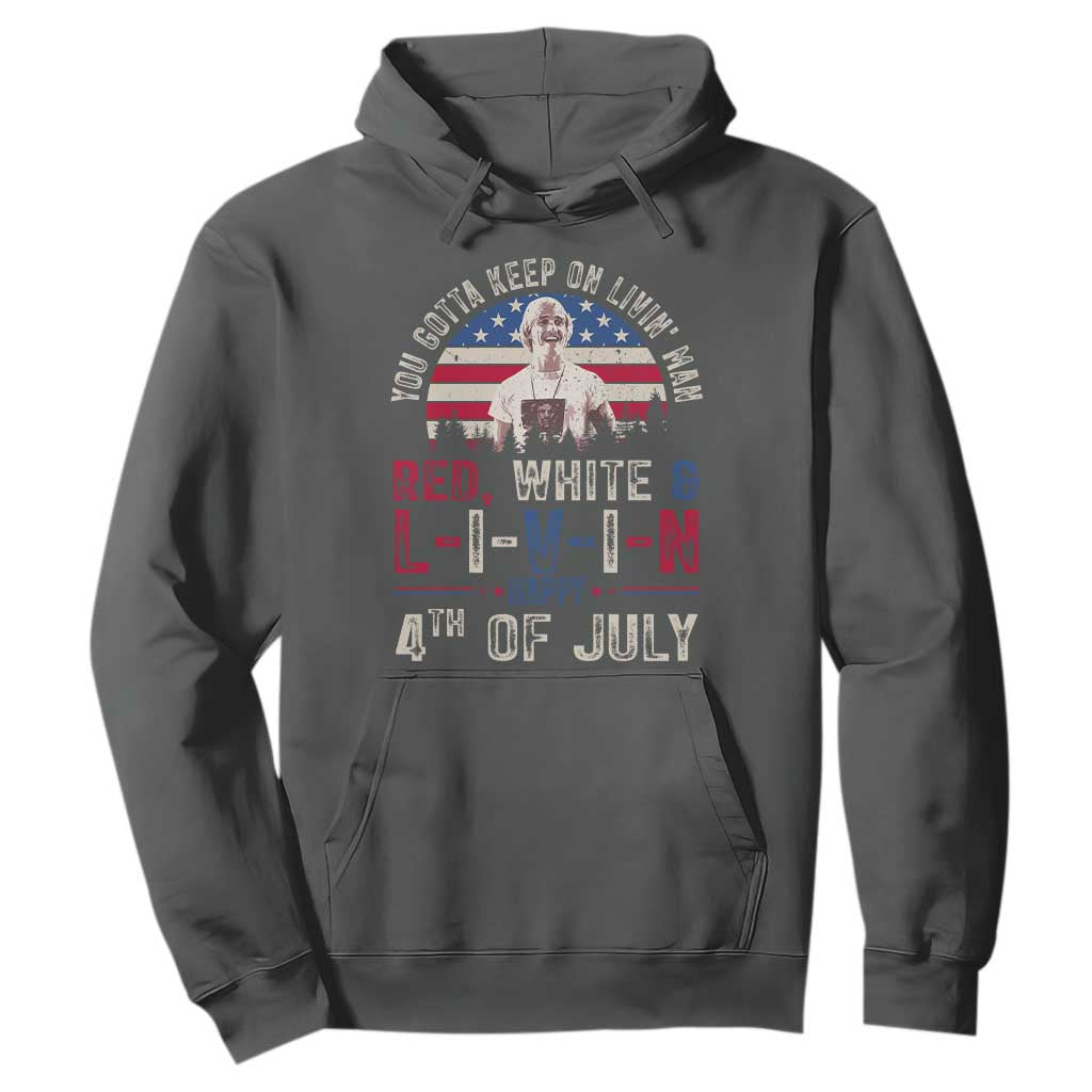 Red White and Livin Happy 4th of July Patriotic Hoodie Funny Retro Movie Quote You Gotta Keep On Living Man TS02 Dark Heather Print Your Wear