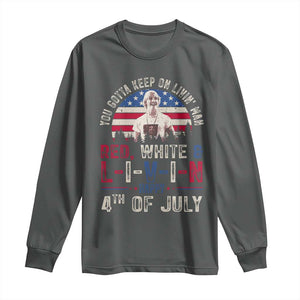 Red White and Livin Happy 4th of July Patriotic Long Sleeve Shirt Funny Retro Movie Quote You Gotta Keep On Living Man