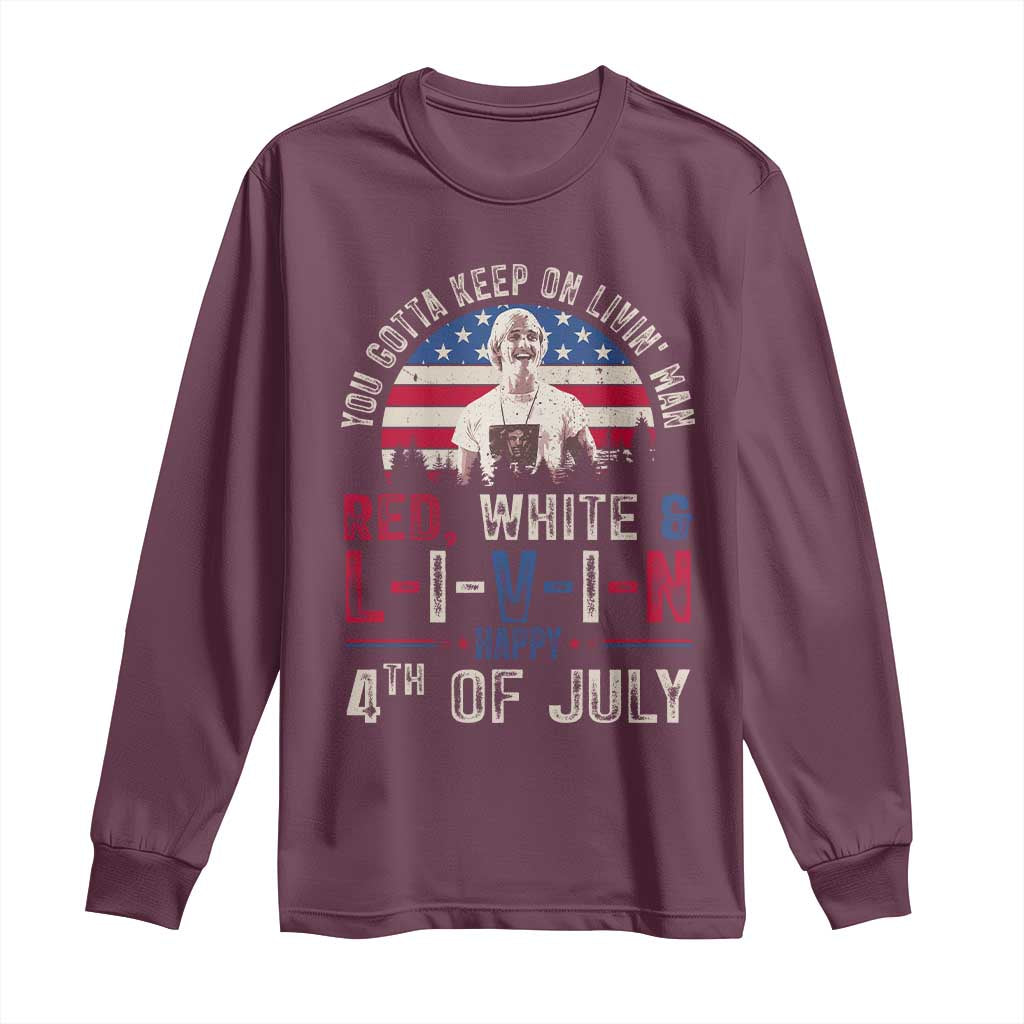 Red White and Livin Happy 4th of July Patriotic Long Sleeve Shirt Funny Retro Movie Quote You Gotta Keep On Living Man