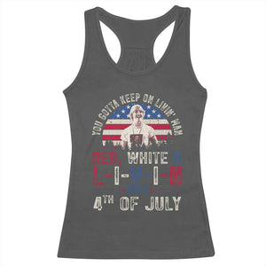 Red White and Livin Happy 4th of July Patriotic Racerback Tank Top Funny Retro Movie Quote You Gotta Keep On Living Man