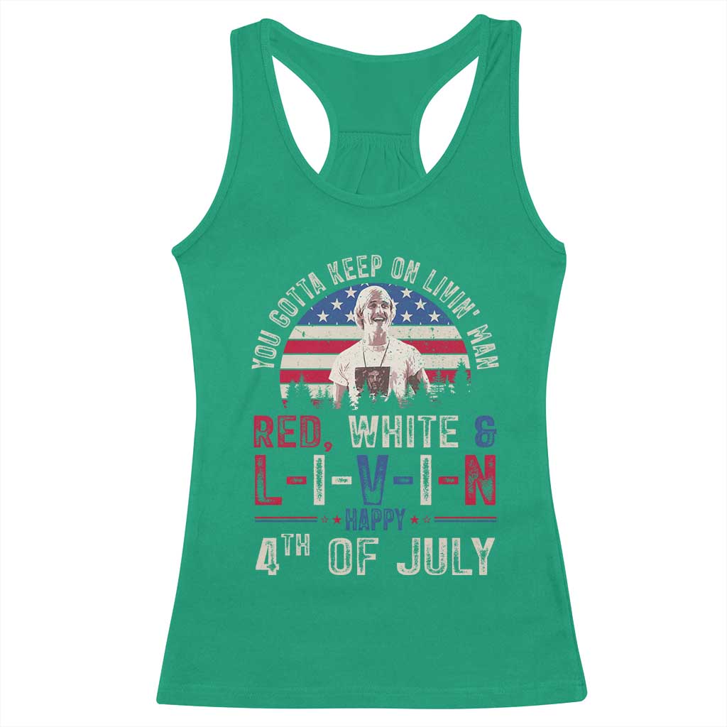 Red White and Livin Happy 4th of July Patriotic Racerback Tank Top Funny Retro Movie Quote You Gotta Keep On Living Man