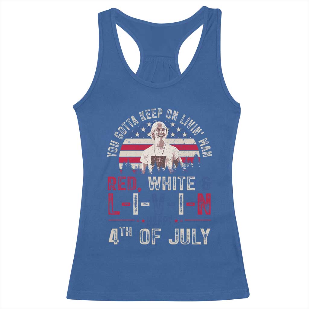 Red White and Livin Happy 4th of July Patriotic Racerback Tank Top Funny Retro Movie Quote You Gotta Keep On Living Man