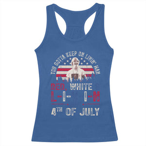 Red White and Livin Happy 4th of July Patriotic Racerback Tank Top Funny Retro Movie Quote You Gotta Keep On Living Man