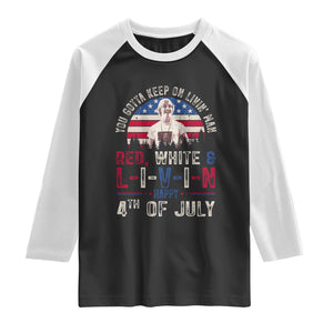Red White and Livin Happy 4th of July Patriotic Raglan Shirt Funny Retro Movie Quote You Gotta Keep On Living Man