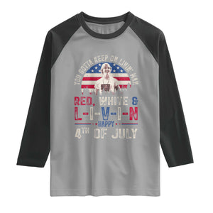 Red White and Livin Happy 4th of July Patriotic Raglan Shirt Funny Retro Movie Quote You Gotta Keep On Living Man