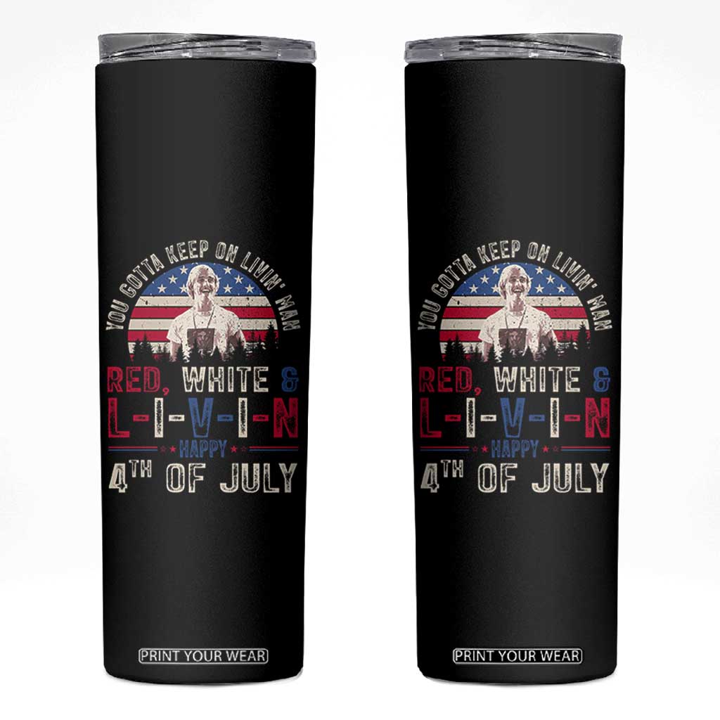 Red White and Livin Happy 4th of July Patriotic Skinny Tumbler Funny Retro Movie Quote You Gotta Keep On Living Man TS02 Black Print Your Wear