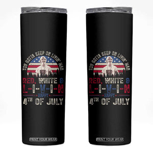 Red White and Livin Happy 4th of July Patriotic Skinny Tumbler Funny Retro Movie Quote You Gotta Keep On Living Man TS02 Black Print Your Wear