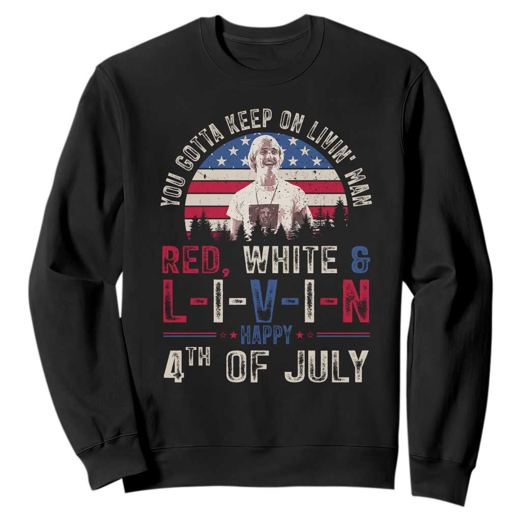 Red White and Livin Happy 4th of July Patriotic Sweatshirt Funny Retro Movie Quote You Gotta Keep On Living Man