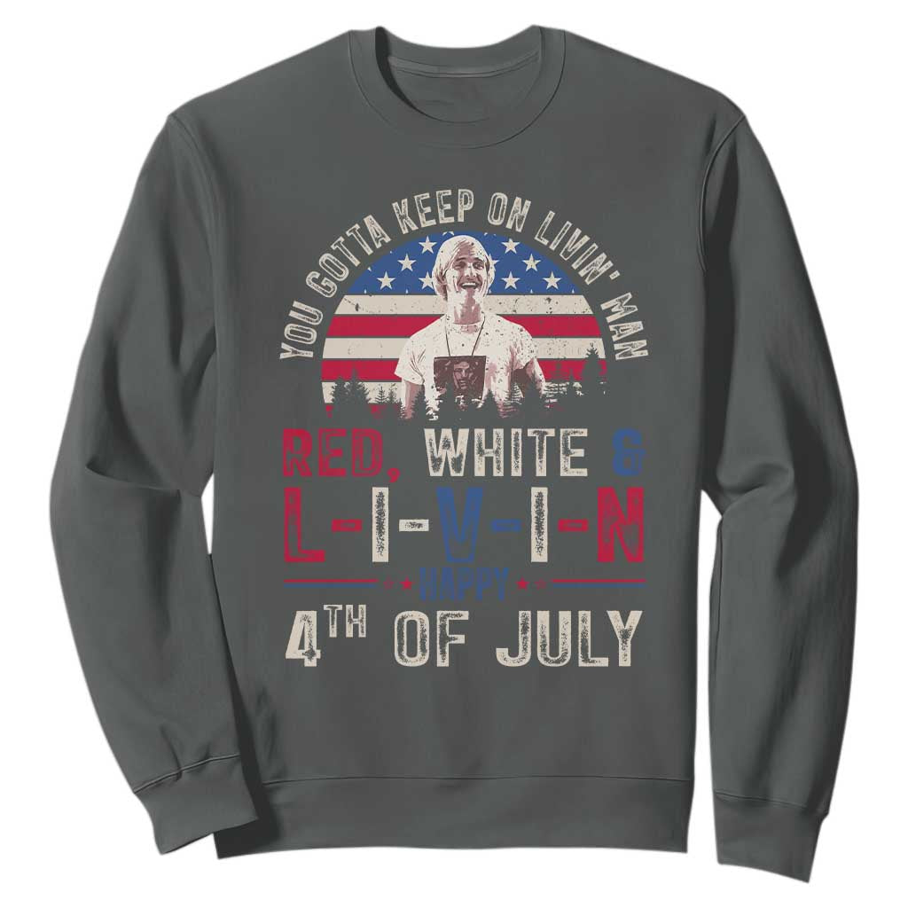 Red White and Livin Happy 4th of July Patriotic Sweatshirt Funny Retro Movie Quote You Gotta Keep On Living Man
