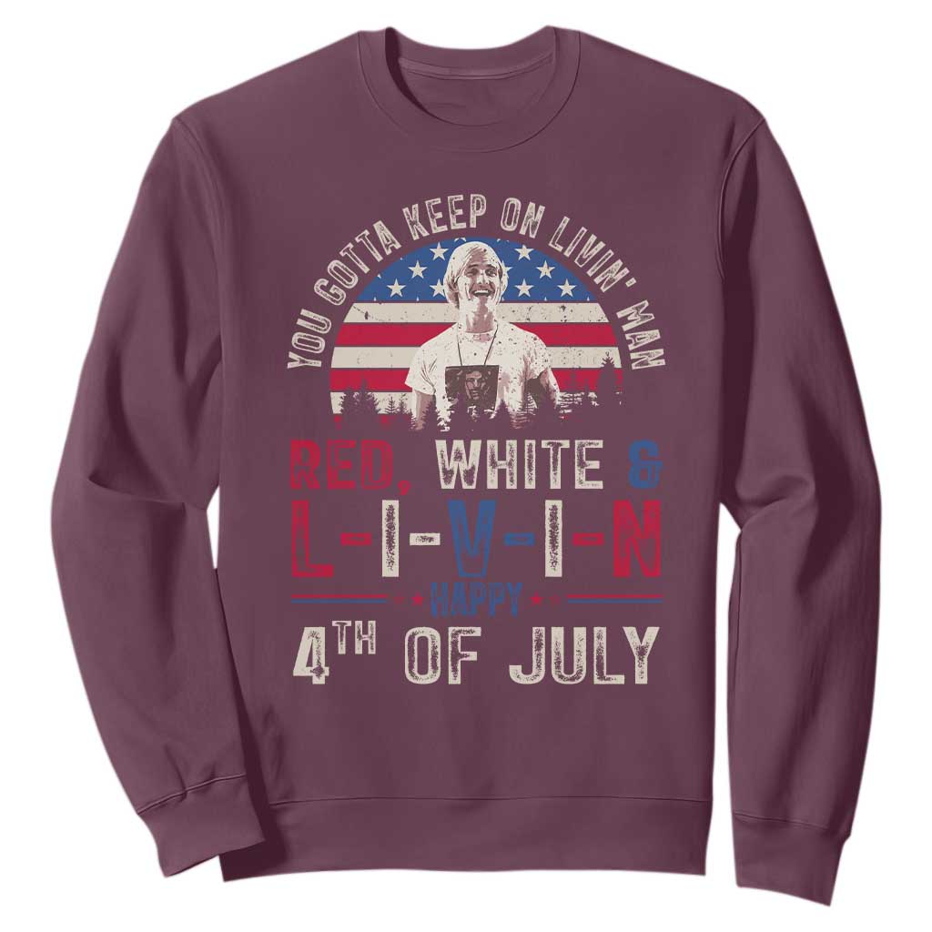 Red White and Livin Happy 4th of July Patriotic Sweatshirt Funny Retro Movie Quote You Gotta Keep On Living Man