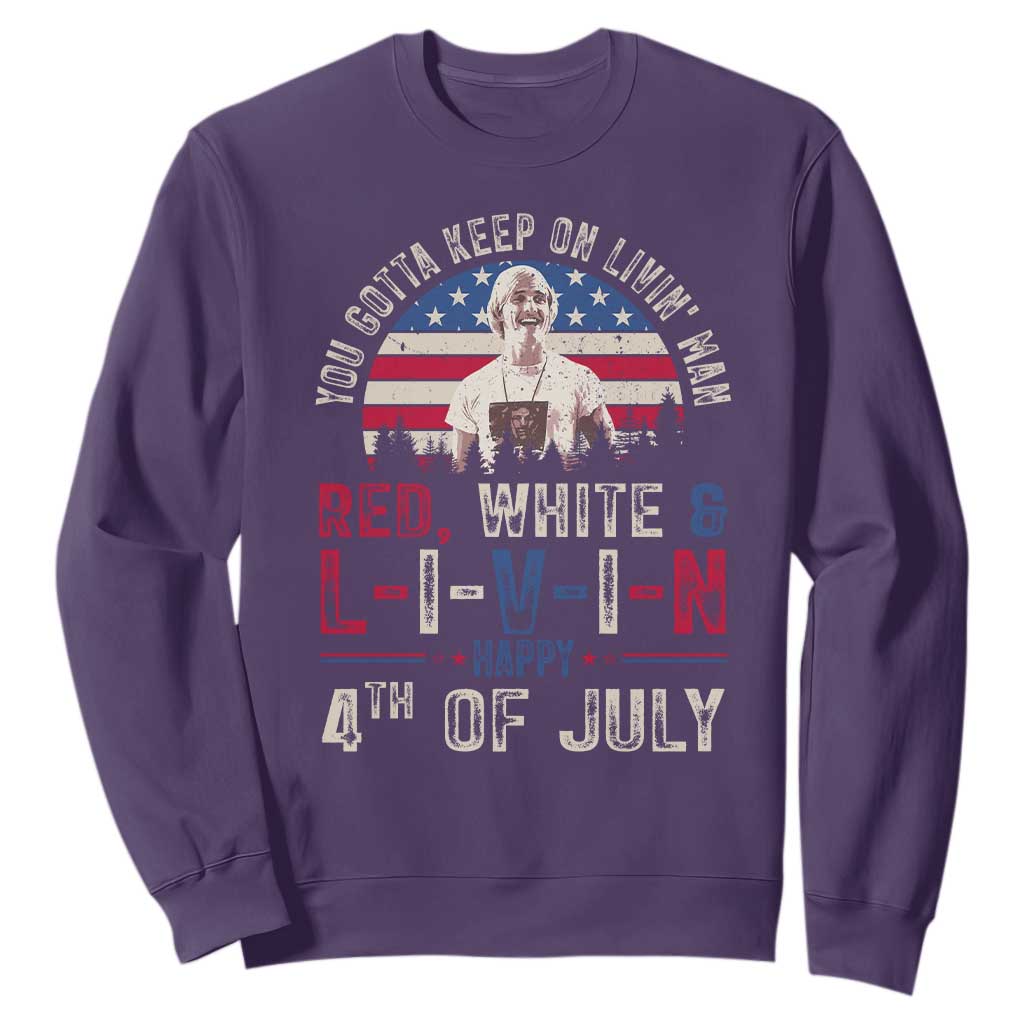 Red White and Livin Happy 4th of July Patriotic Sweatshirt Funny Retro Movie Quote You Gotta Keep On Living Man