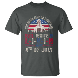 Red White and Livin Happy 4th of July Patriotic T Shirt Funny Retro Movie Quote You Gotta Keep On Living Man