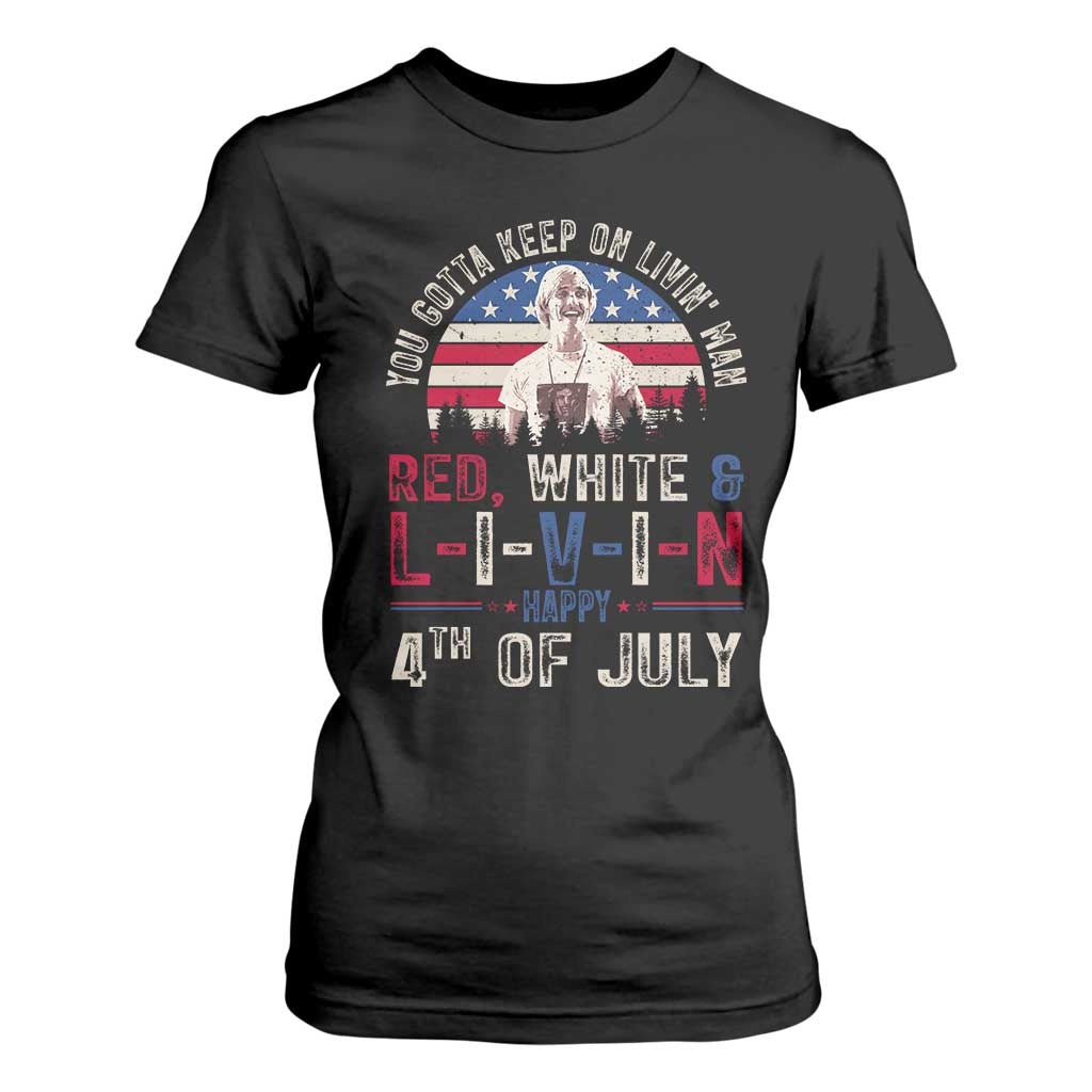 Red White and Livin Happy 4th of July Patriotic T Shirt For Women Funny Retro Movie Quote You Gotta Keep On Living Man TS02 Black Print Your Wear