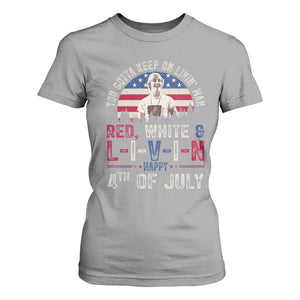 Red White and Livin Happy 4th of July Patriotic T Shirt For Women Funny Retro Movie Quote You Gotta Keep On Living Man TS02 Sport Gray Print Your Wear