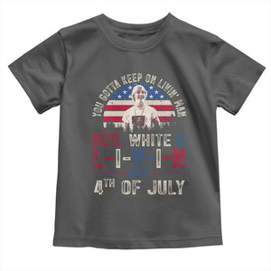 Red White and Livin Happy 4th of July Patriotic Toddler T Shirt Funny Retro Movie Quote You Gotta Keep On Living Man TS02 Dark Heather Print Your Wear