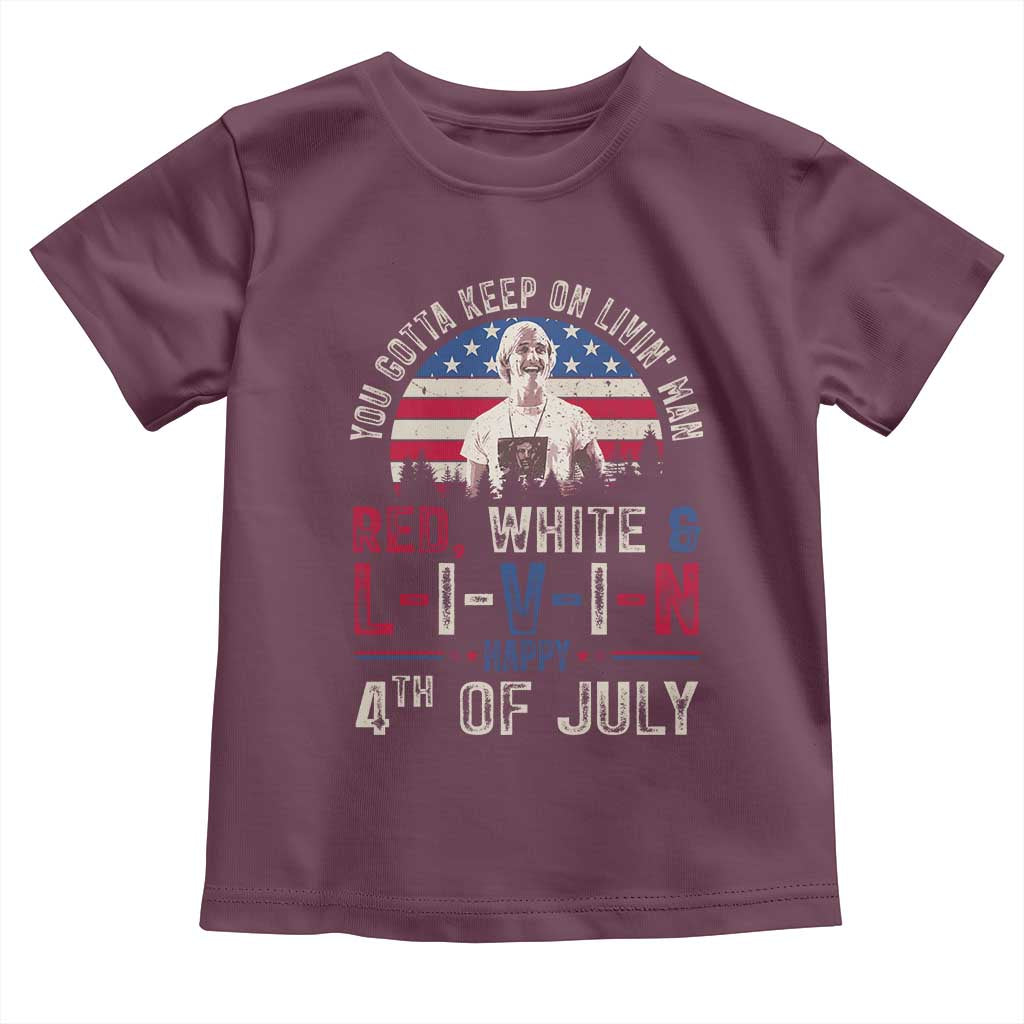 Red White and Livin Happy 4th of July Patriotic Toddler T Shirt Funny Retro Movie Quote You Gotta Keep On Living Man TS02 Maroon Print Your Wear