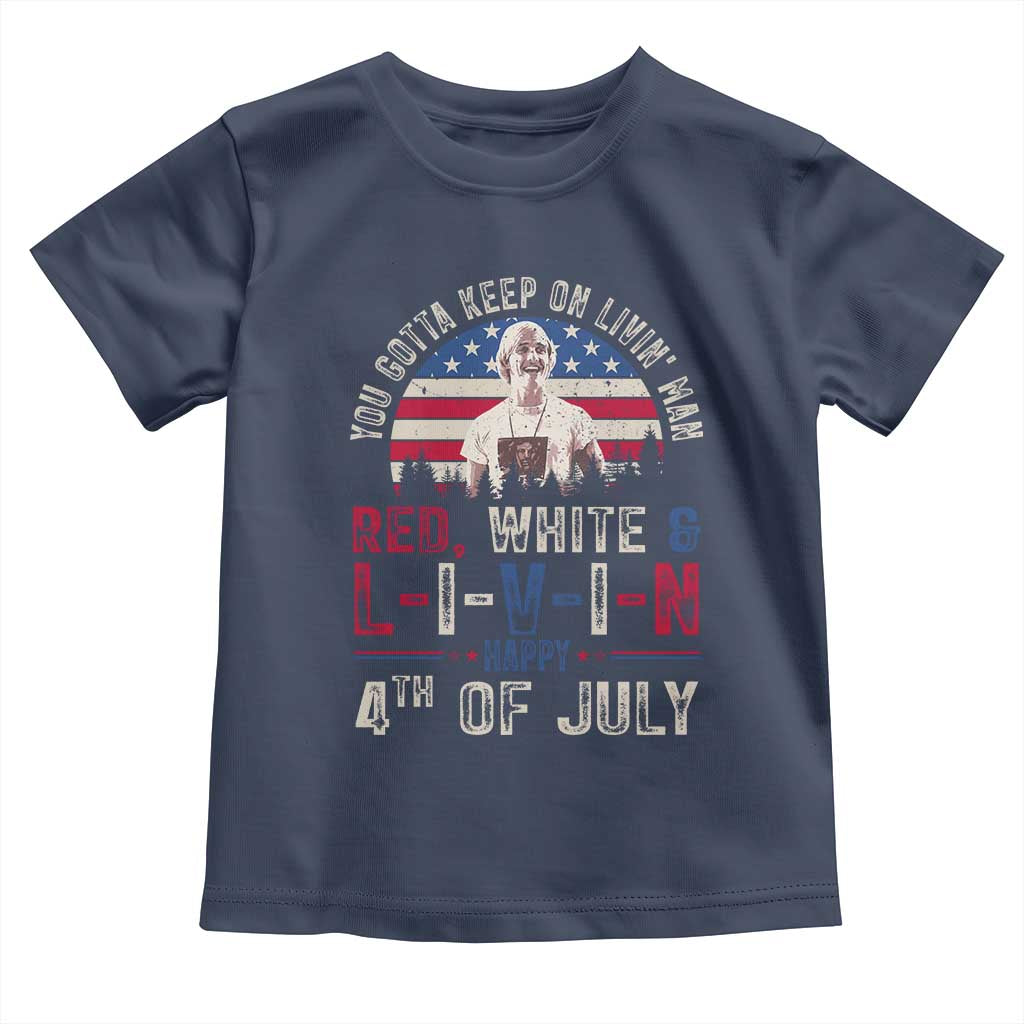 Red White and Livin Happy 4th of July Patriotic Toddler T Shirt Funny Retro Movie Quote You Gotta Keep On Living Man TS02 Navy Print Your Wear