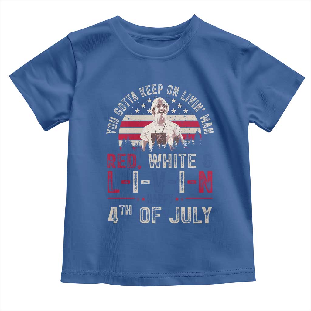 Red White and Livin Happy 4th of July Patriotic Toddler T Shirt Funny Retro Movie Quote You Gotta Keep On Living Man TS02 Royal Blue Print Your Wear