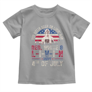 Red White and Livin Happy 4th of July Patriotic Toddler T Shirt Funny Retro Movie Quote You Gotta Keep On Living Man TS02 Sport Gray Print Your Wear