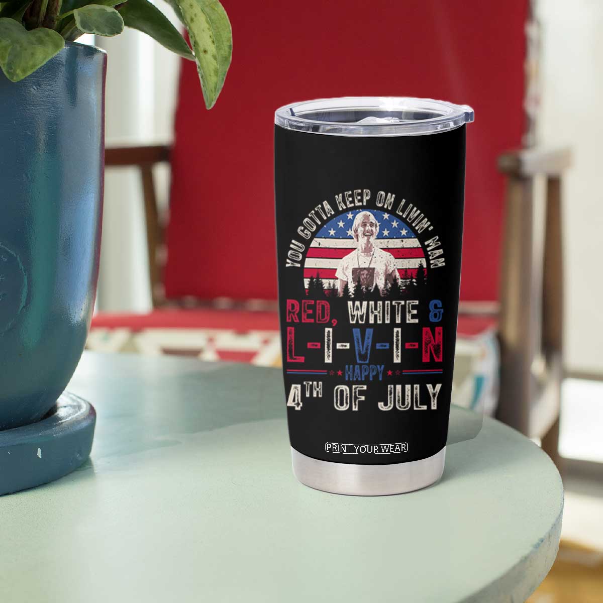 Red White and Livin Happy 4th of July Patriotic Tumbler Cup Funny Retro Movie Quote You Gotta Keep On Living Man TS02 Print Your Wear