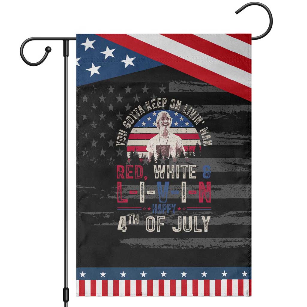 Red White and Livin Happy 4th of July Patriotic Garden Flag Funny Retro Movie Quote You Gotta Keep On Living Man