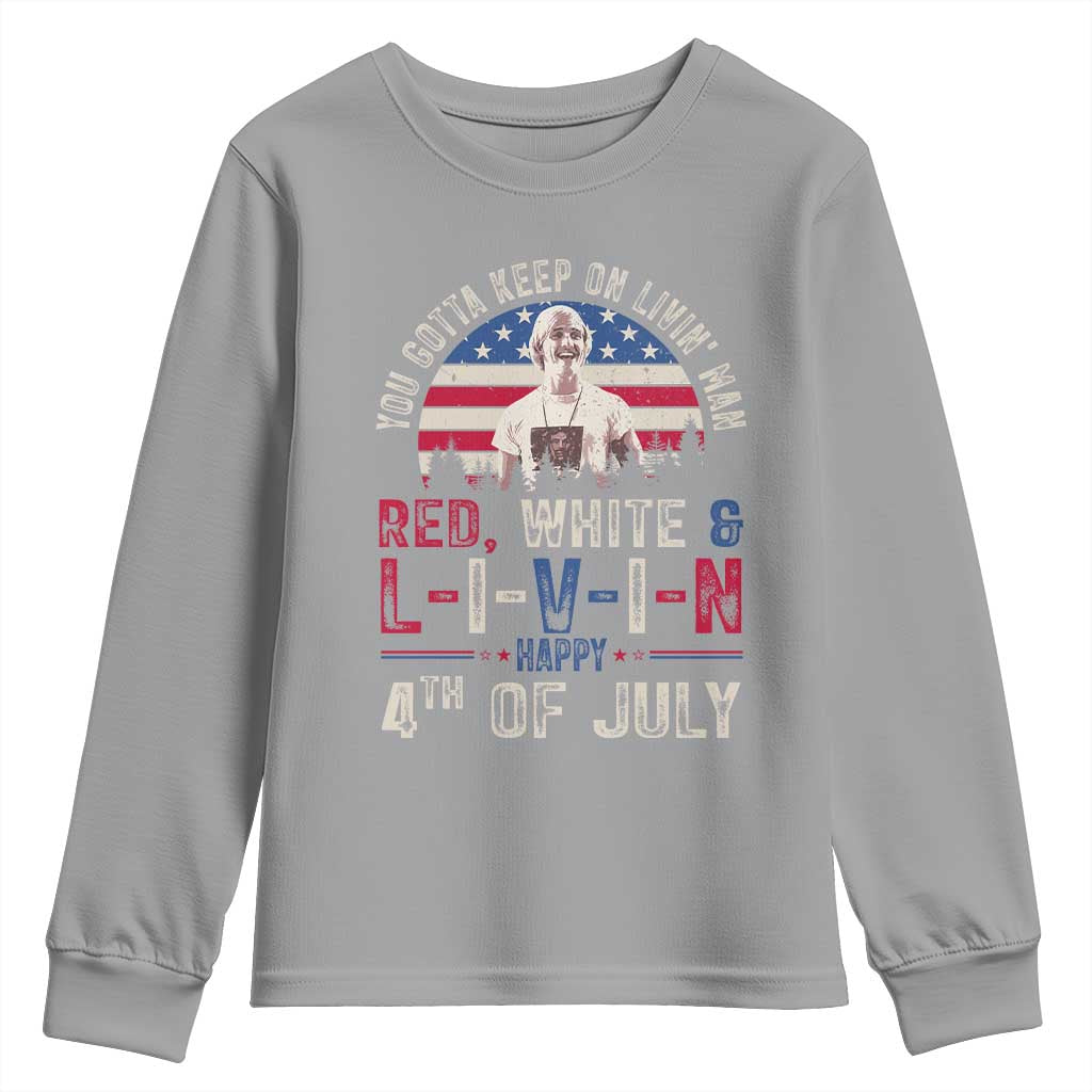 Red White and Livin Happy 4th of July Patriotic Youth Sweatshirt Funny Retro Movie Quote You Gotta Keep On Living Man