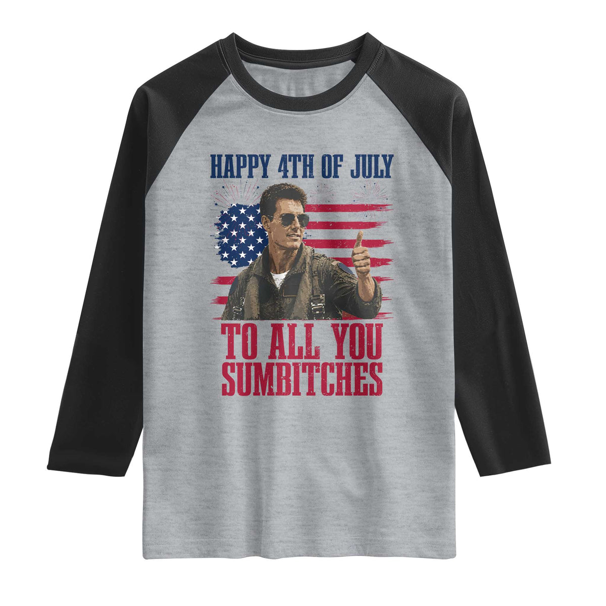 Happy 4th of July To All You Sumbitches Patriotic Graphic Raglan Shirt Funny Fighter Pilot Retro Action Movie Humor Inspo