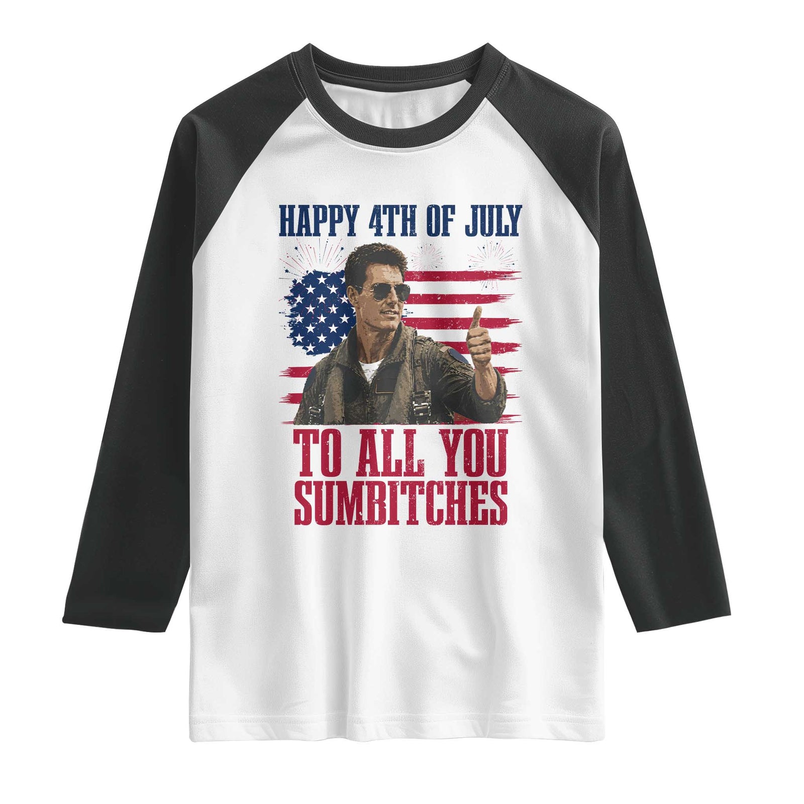 Happy 4th of July To All You Sumbitches Patriotic Graphic Raglan Shirt Funny Fighter Pilot Retro Action Movie Humor Inspo TS02 White Black Print Your Wear