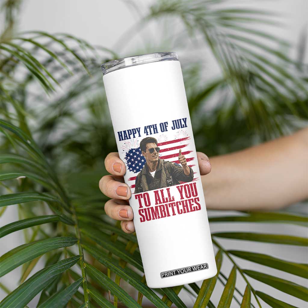 Happy 4th of July To All You Sumbitches Patriotic Graphic Skinny Tumbler Funny Fighter Pilot Retro Action Movie Humor Inspo TS02 Print Your Wear