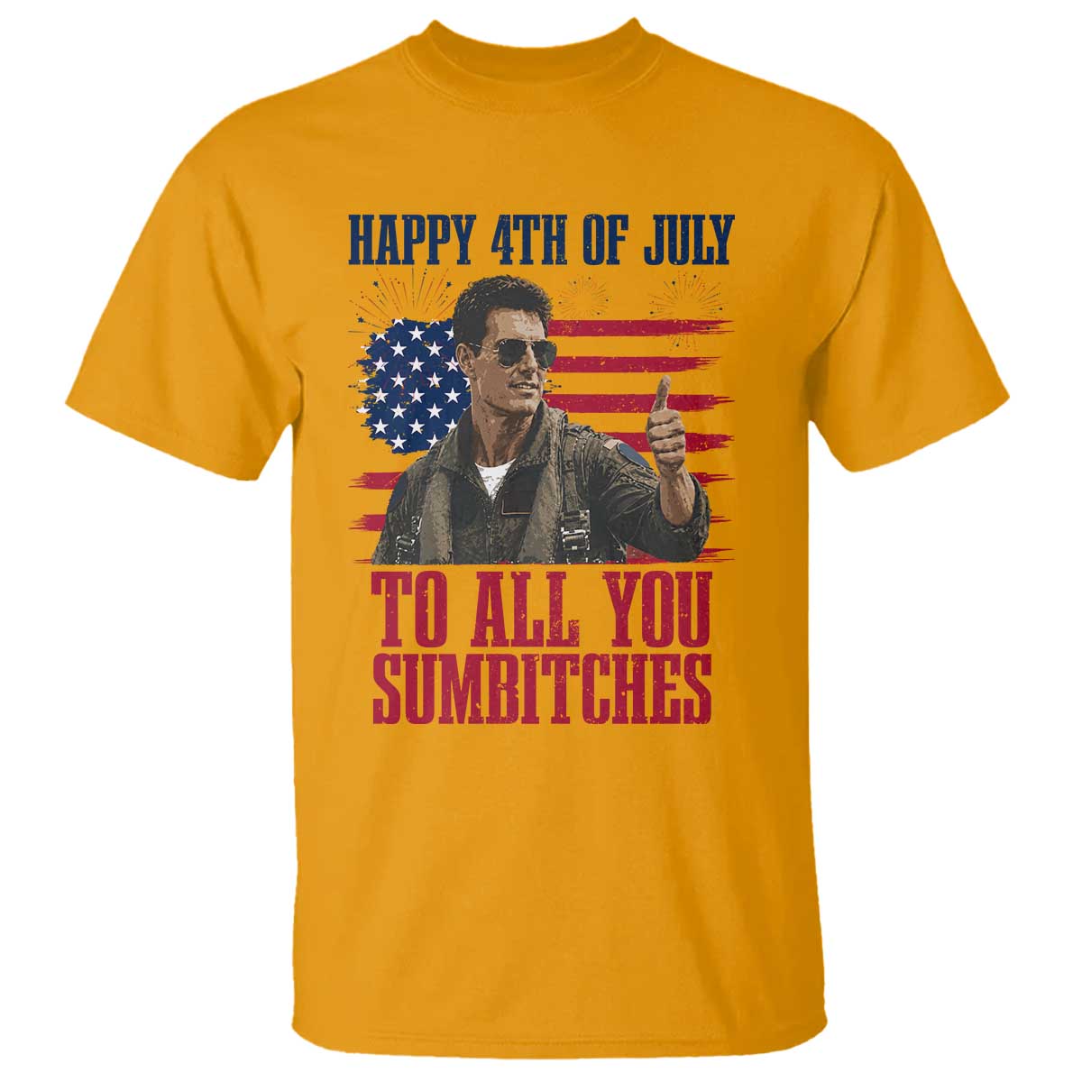 Happy 4th of July To All You Sumbitches Patriotic Graphic T Shirt Funny Fighter Pilot Retro Action Movie Humor Inspo TS02 Gold Print Your Wear
