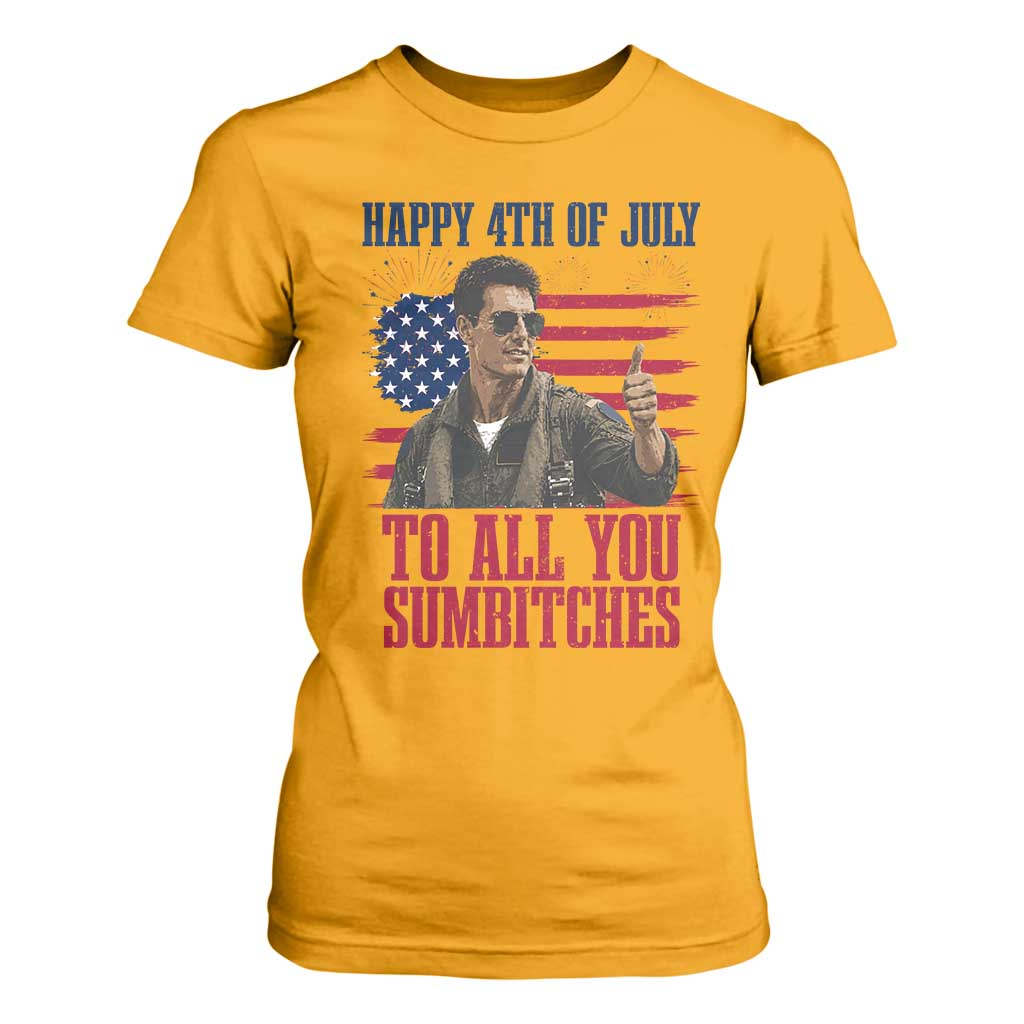 Happy 4th of July To All You Sumbitches Patriotic Graphic T Shirt For Women Funny Fighter Pilot Retro Action Movie Humor Inspo TS02 Gold Print Your Wear