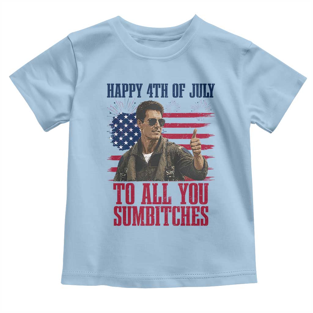 Happy 4th of July To All You Sumbitches Patriotic Graphic Toddler T Shirt Funny Fighter Pilot Retro Action Movie Humor Inspo TS02 Light Blue Print Your Wear