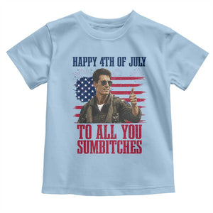 Happy 4th of July To All You Sumbitches Patriotic Graphic Toddler T Shirt Funny Fighter Pilot Retro Action Movie Humor Inspo TS02 Light Blue Print Your Wear