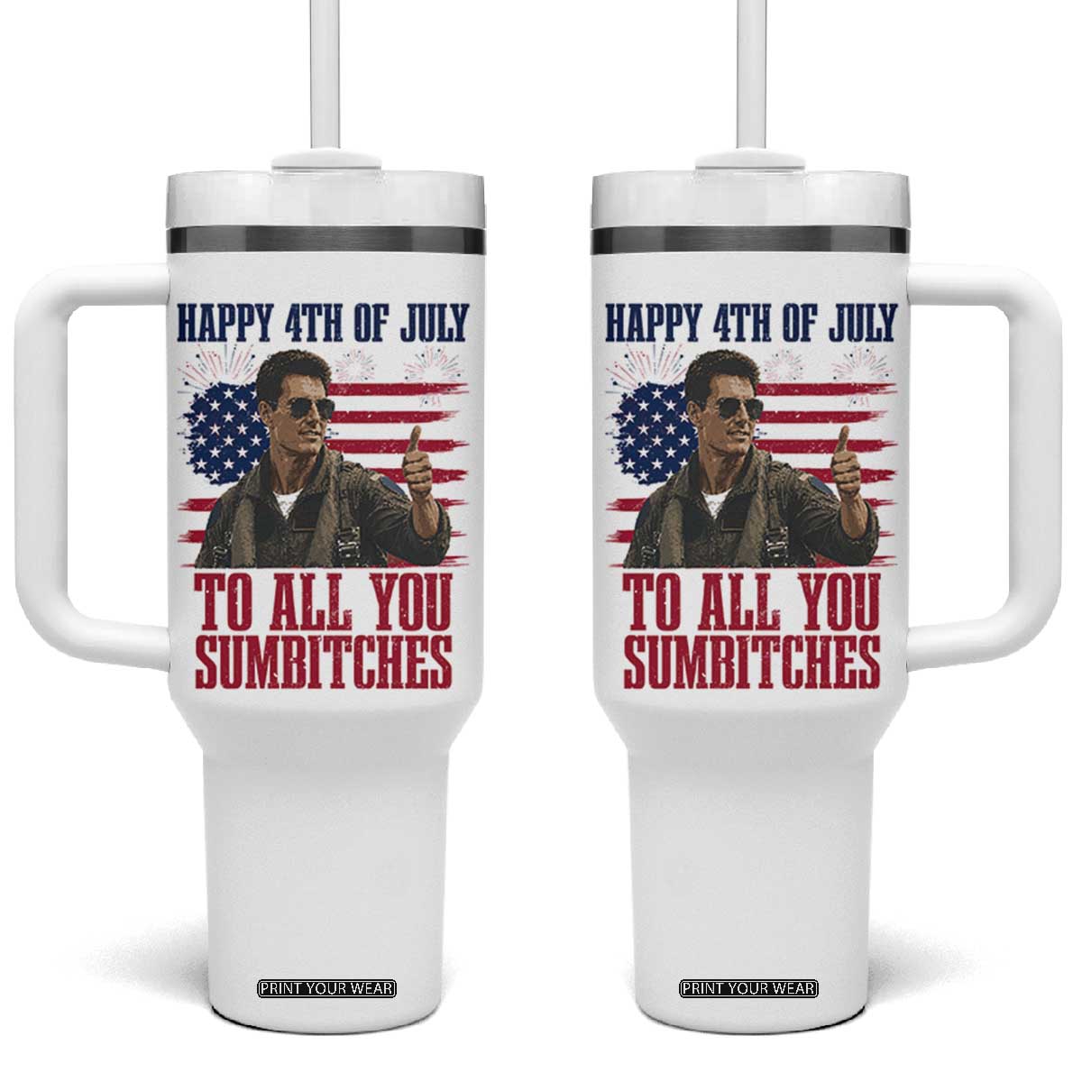 Happy 4th of July To All You Sumbitches Patriotic Graphic Tumbler With Handle Funny Fighter Pilot Retro Action Movie Humor Inspo TS02 One Size: 40 oz White Print Your Wear