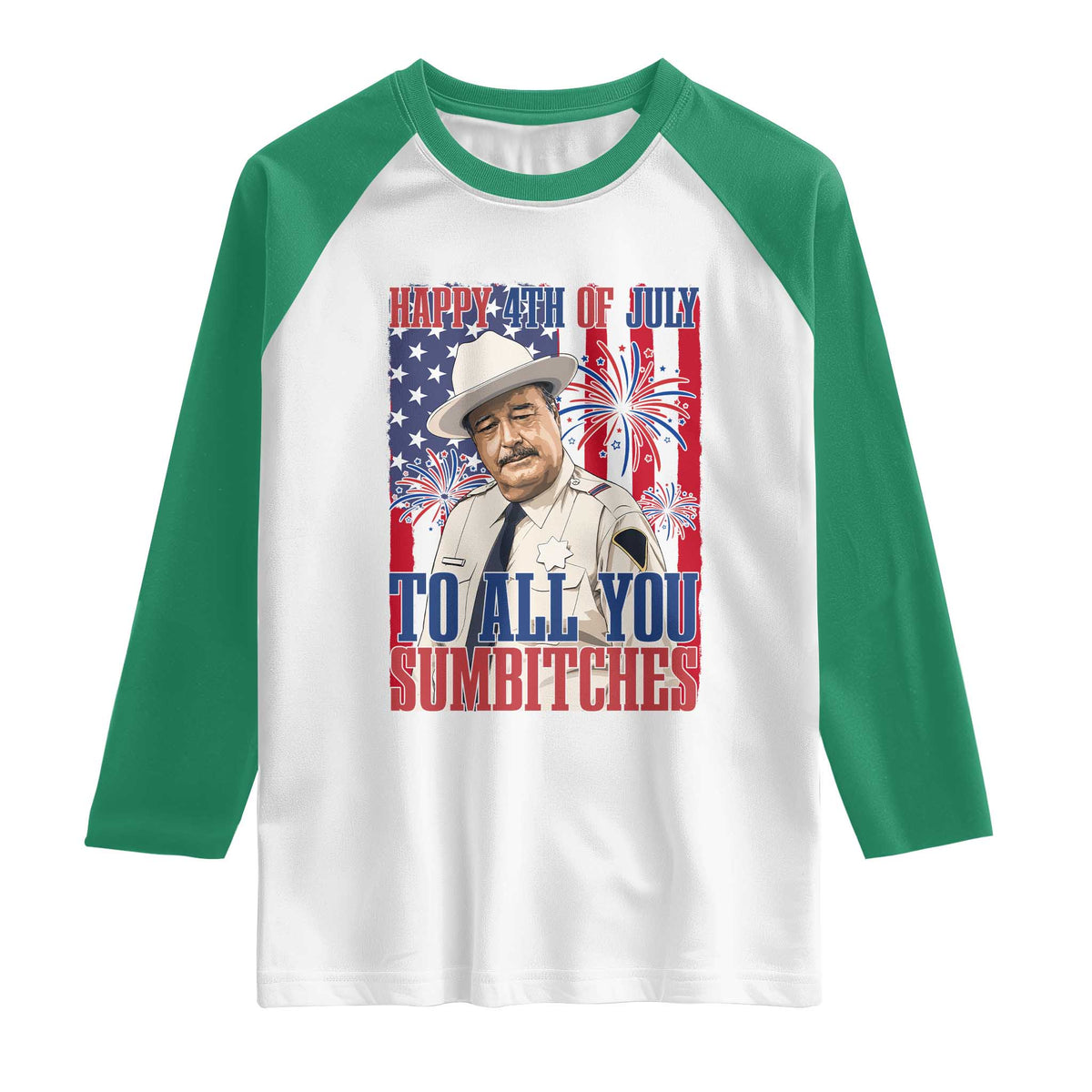 Happy 4th of July To All You Sumbitches Funny Sheriff Patriotic Graphic Raglan Shirt Retro Movie Quote Inspo Country Humor TS02 White Kelly Green Print Your Wear