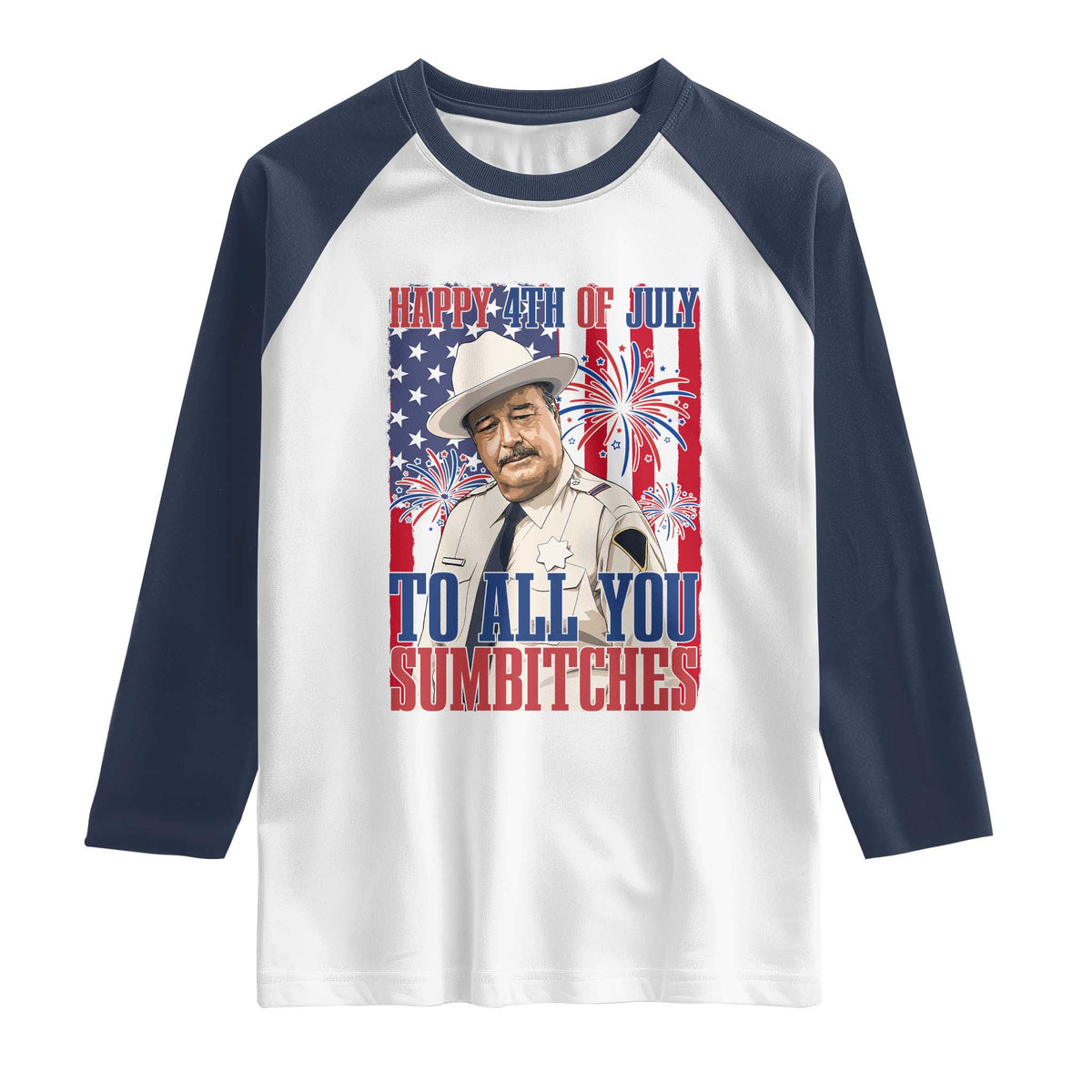 Happy 4th of July To All You Sumbitches Funny Sheriff Patriotic Graphic Raglan Shirt Retro Movie Quote Inspo Country Humor TS02 White Navy Print Your Wear
