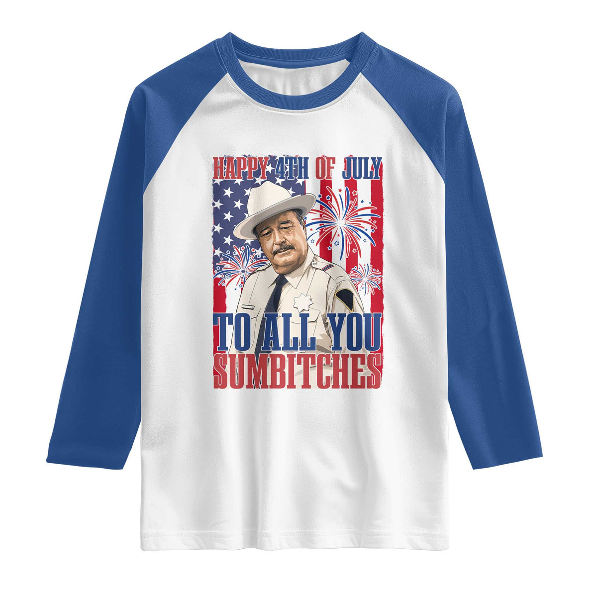 Happy 4th of July To All You Sumbitches Funny Sheriff Patriotic Graphic Raglan Shirt Retro Movie Quote Inspo Country Humor TS02 White Royal Print Your Wear
