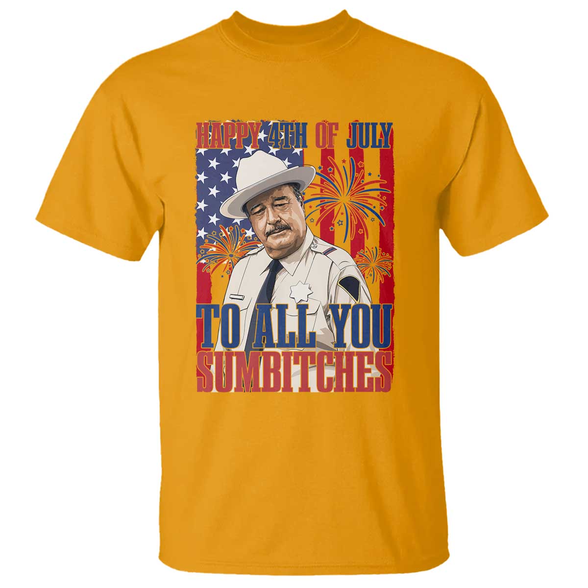 Happy 4th of July To All You Sumbitches Funny Sheriff Patriotic Graphic T Shirt Retro Movie Quote Inspo Country Humor TS02 Gold Print Your Wear
