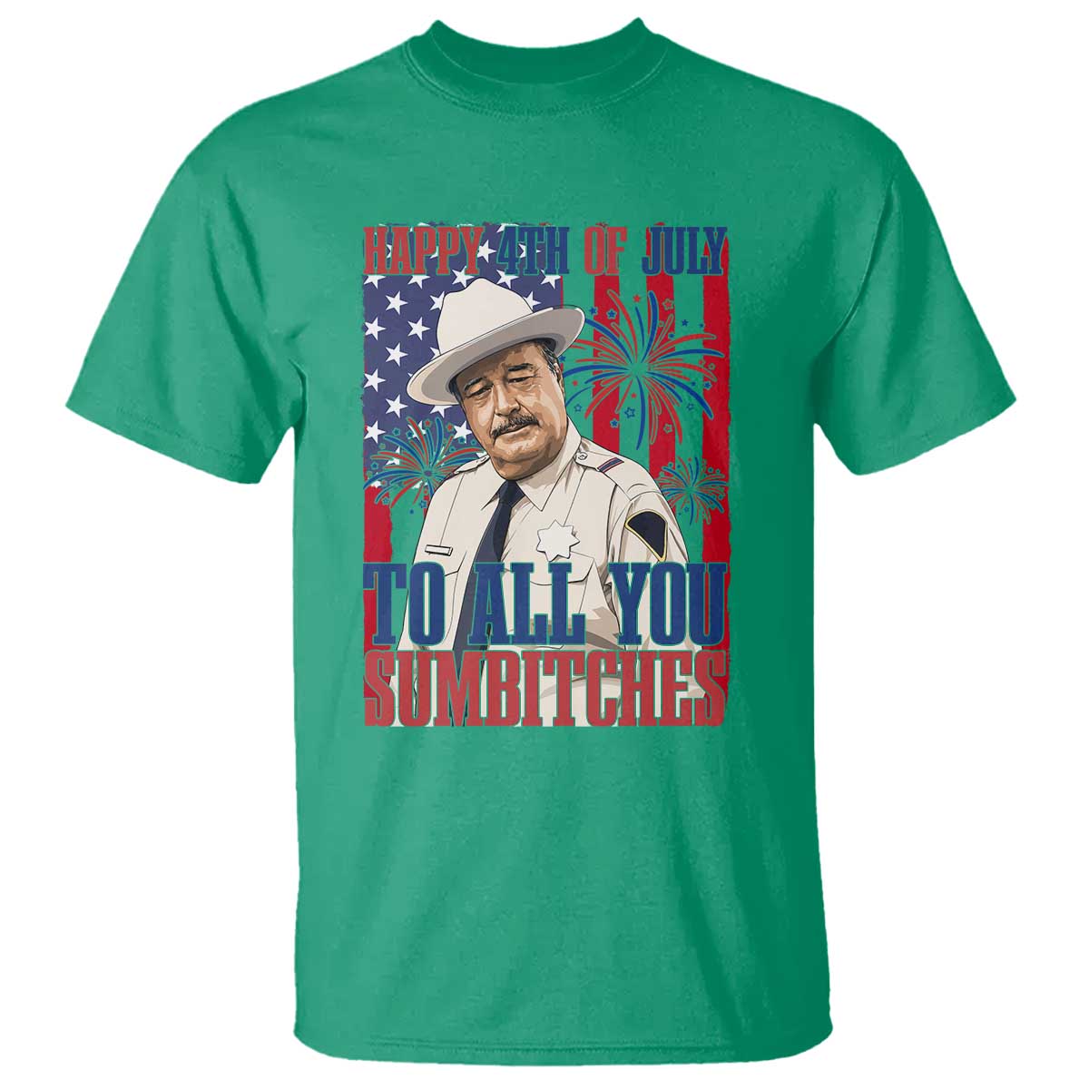 Happy 4th of July To All You Sumbitches Funny Sheriff Patriotic Graphic T Shirt Retro Movie Quote Inspo Country Humor TS02 Irish Green Print Your Wear